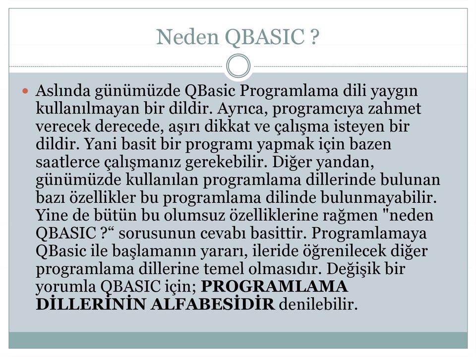 Yani basit bir programı yapmak için bazen saatlerce çalışmanız gerekebilir.