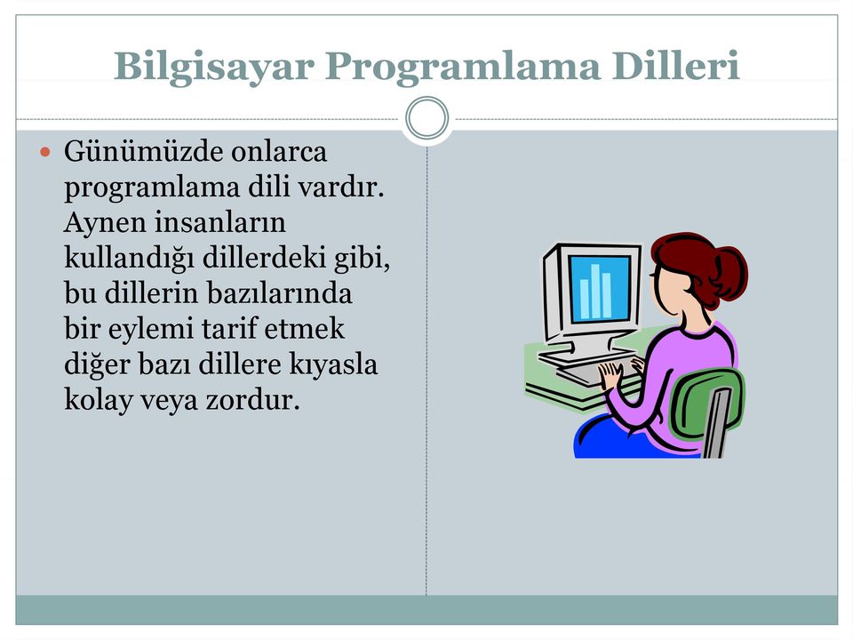 Aynen insanların kullandığı dillerdeki gibi, bu