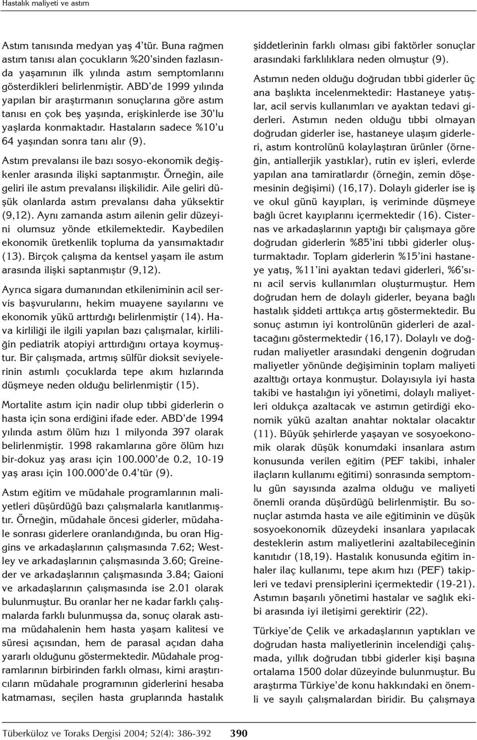 Astım prevalansı ile bazı sosyo-ekonomik değişkenler arasında ilişki saptanmıştır. Örneğin, aile geliri ile astım prevalansı ilişkilidir.