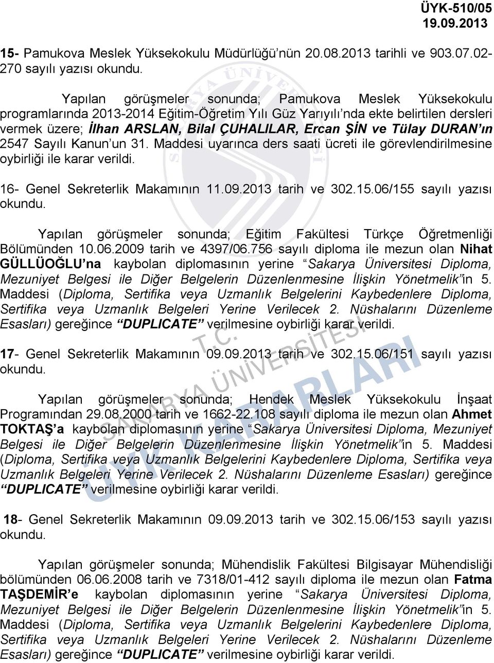 ÇUHALILAR, Ercan ŞİN ve Tülay DURAN ın 2547 Sayılı Kanun un 31. Maddesi uyarınca ders saati ücreti ile görevlendirilmesine 16- Genel Sekreterlik Makamının 11.09.2013 tarih ve 302.15.