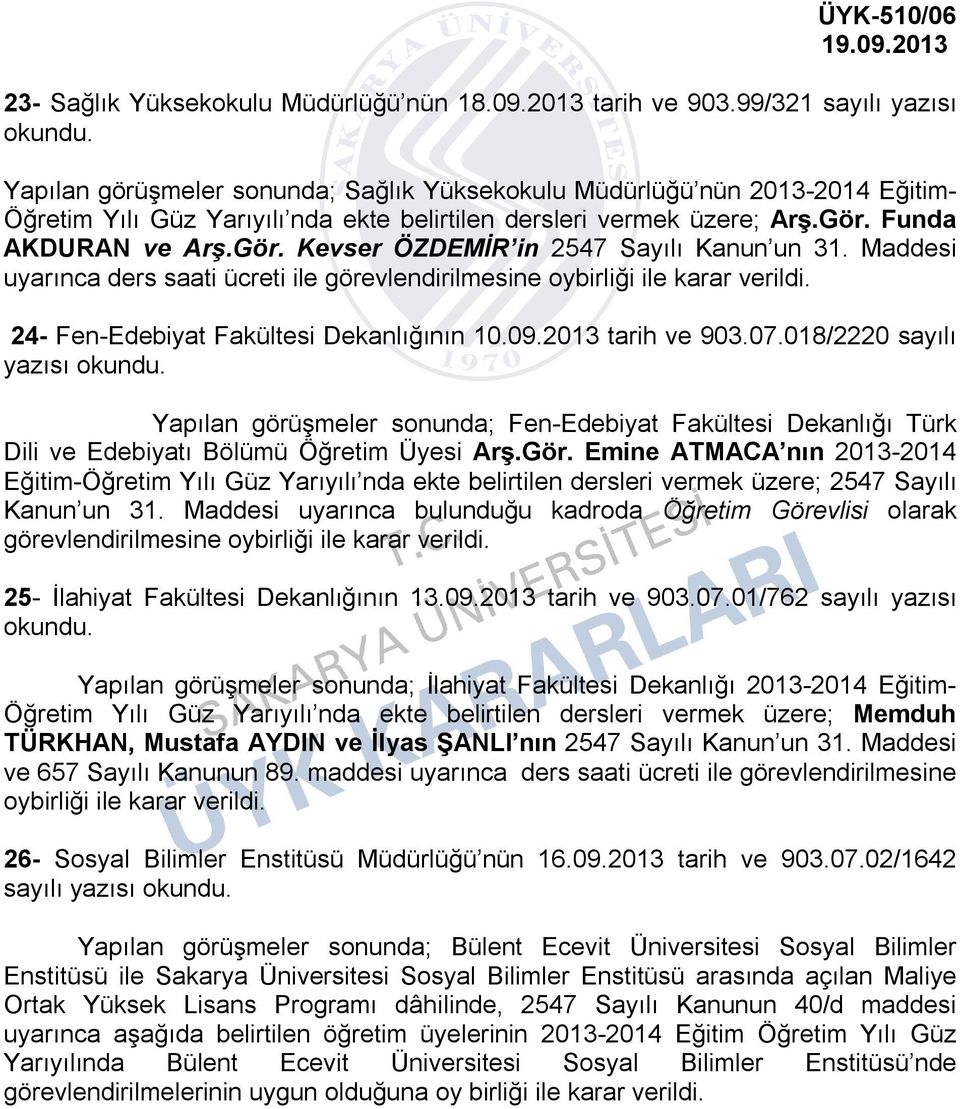 Gör. Kevser ÖZDEMİR in 2547 Sayılı Kanun un 31. Maddesi uyarınca ders saati ücreti ile görevlendirilmesine 24- Fen-Edebiyat Fakültesi Dekanlığının 10.09.2013 tarih ve 903.07.