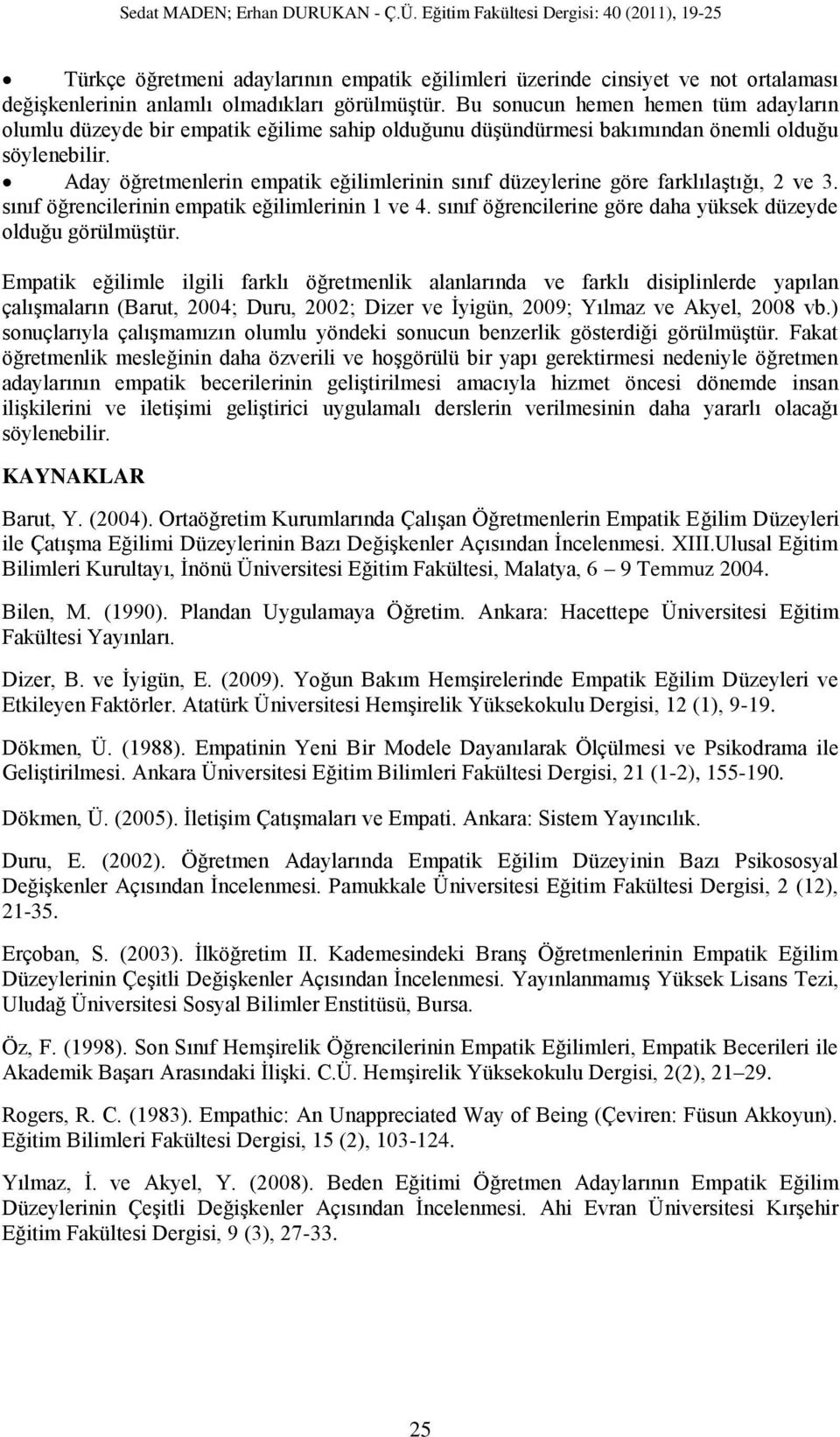 Aday öğretmenlerin empatik eğilimlerinin sınıf düzeylerine göre farklılaştığı, 2 ve 3. sınıf öğrencilerinin empatik eğilimlerinin 1 ve 4.