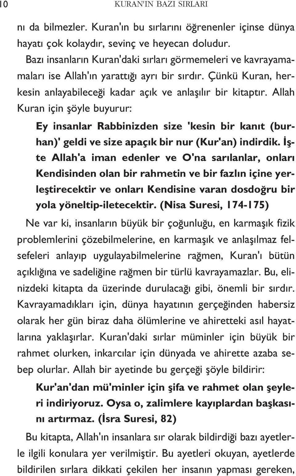 Allah Kuran için şöyle buyurur: Ey insanlar Rabbinizden size 'kesin bir kanıt (burhan)' geldi ve size apaçık bir nur (Kur'an) indirdik.