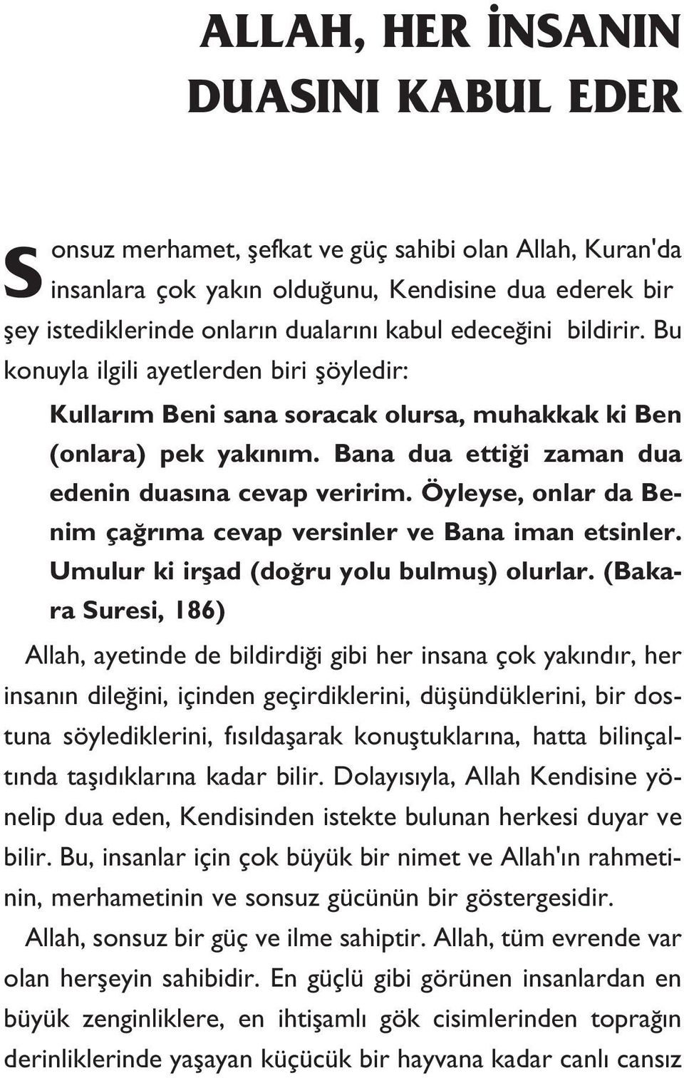 Öyleyse, onlar da Benim çağrıma cevap versinler ve Bana iman etsinler. Umulur ki irşad (doğru yolu bulmuş) olurlar.