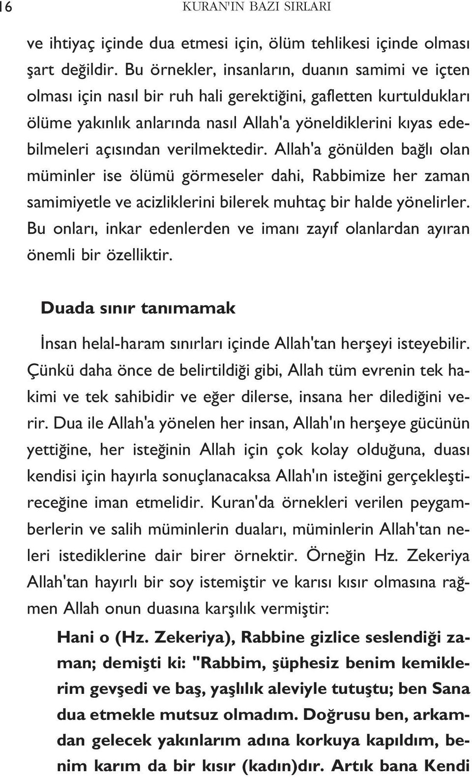 verilmektedir. Allah'a gönülden bağlı olan müminler ise ölümü görmeseler dahi, Rabbimize her zaman samimiyetle ve acizliklerini bilerek muhtaç bir halde yönelirler.