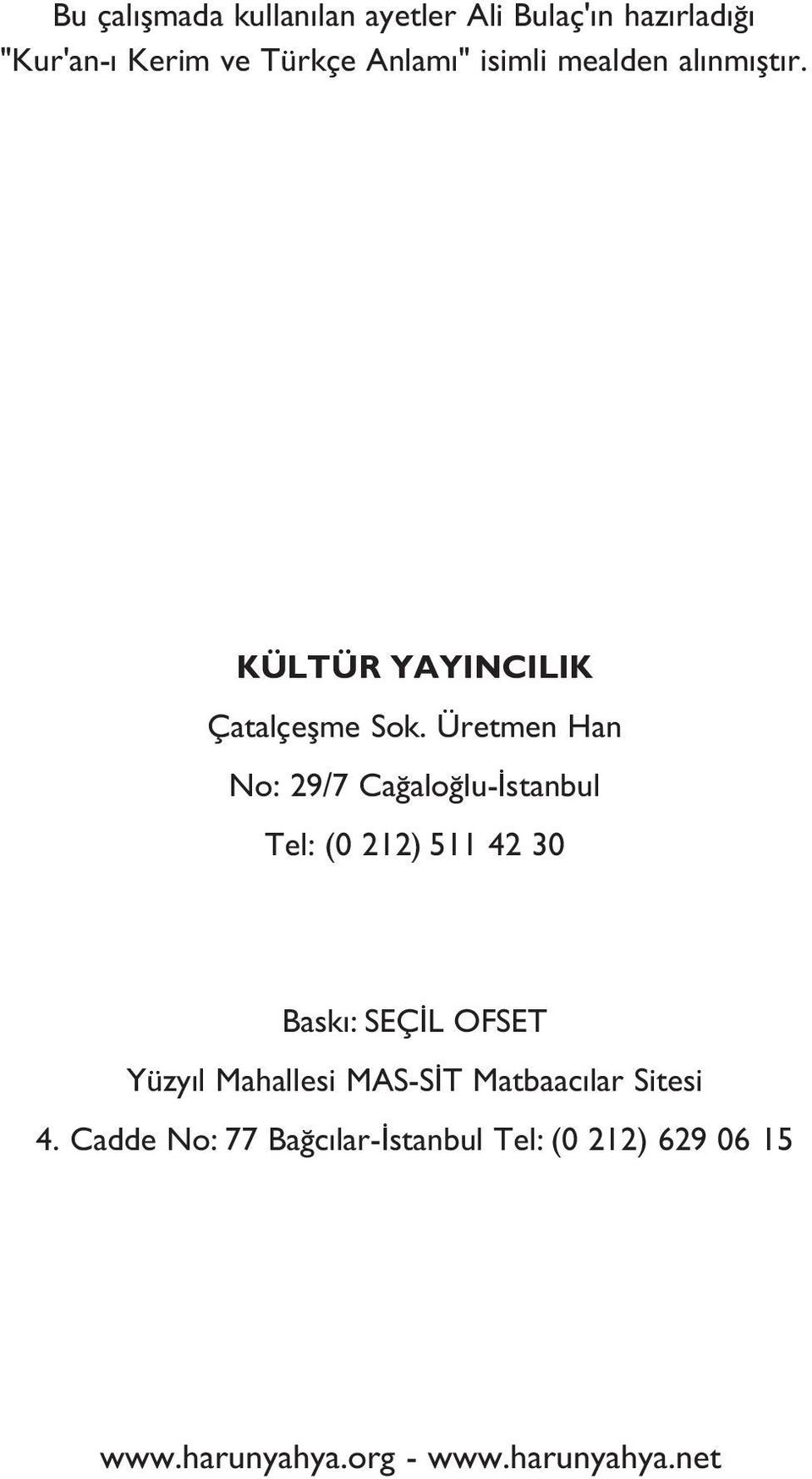 Üretmen Han No: 29/7 Cağaloğlu-İstanbul Tel: (0 212) 511 42 30 Baskı: SEÇİL OFSET Yüzyıl