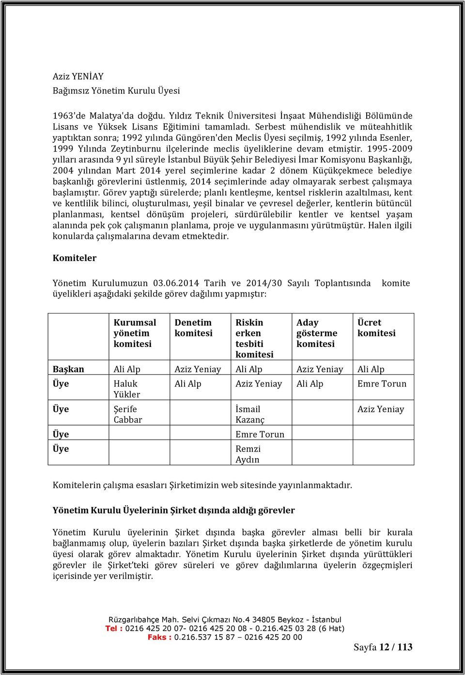 1995-2009 yılları arasında 9 yıl süreyle İstanbul Büyük Şehir Belediyesi İmar Komisyonu Başkanlığı, 2004 yılından Mart 2014 yerel seçimlerine kadar 2 dönem Küçükçekmece belediye başkanlığı