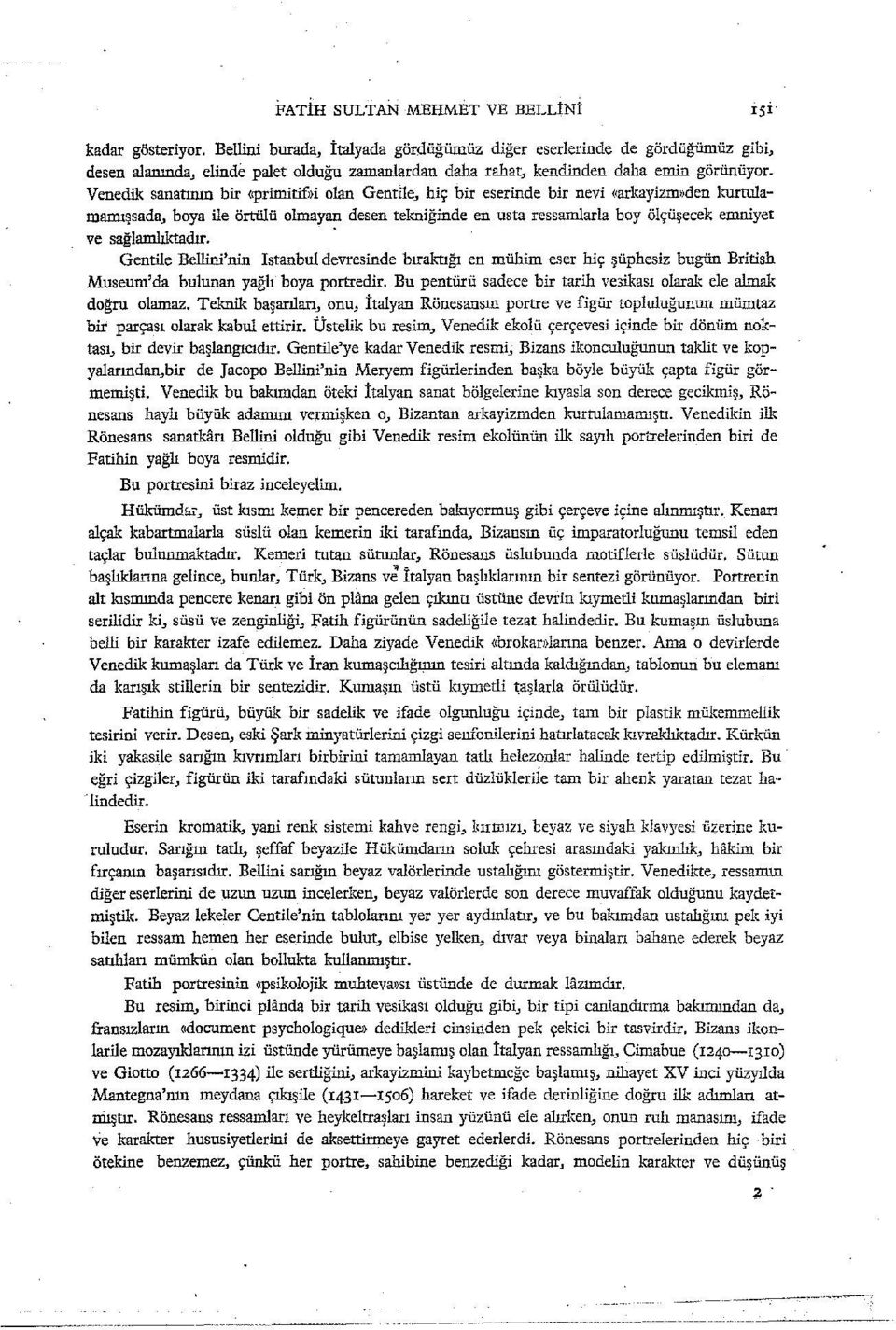 Venedik sanatının bir <ıprimitif»i olan Gentile_, hiç bir eserinde bir nevi ~arkayizmı>den kurnılamamışsada, boya ile örtülü olmayan desen tekniğinde en usta ressamhırla boy ölçüşecek emniyet ve