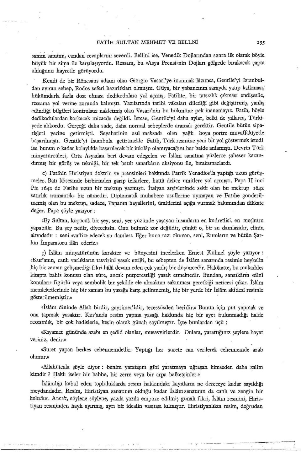 zımsa, GentHe'yi Istanbuldan ayıran sebep, Rodos seferi lıazrrlıkları olmuştu. Güya, bir yabanemın sarayda yatıp kalkması.