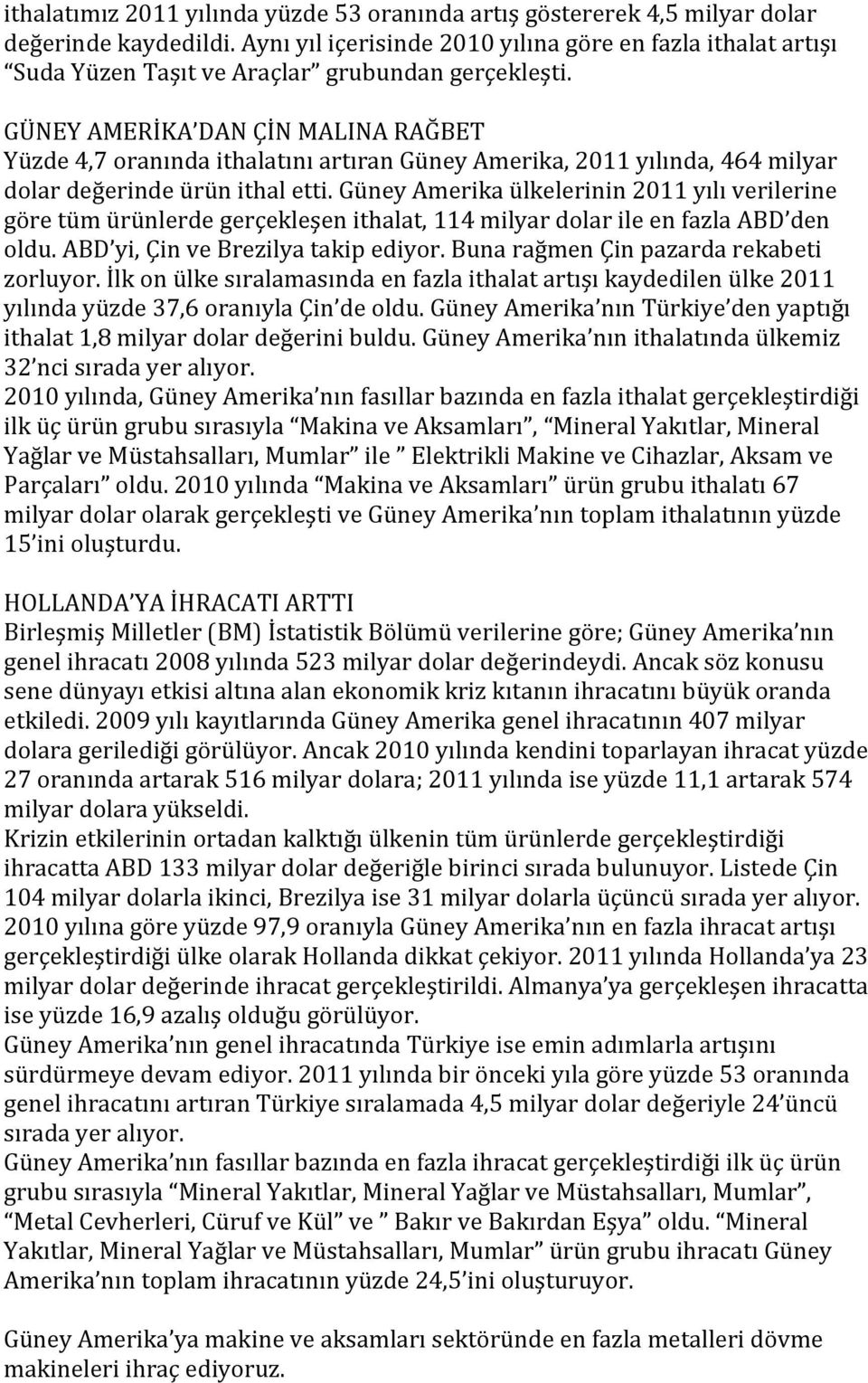 GÜNEY AMERİKA DAN ÇİN MALINA RAĞBET Yüzde 4,7 oranında ithalatını artıran Güney Amerika, 2011 yılında, 464 milyar dolar değerinde ürün ithal etti.