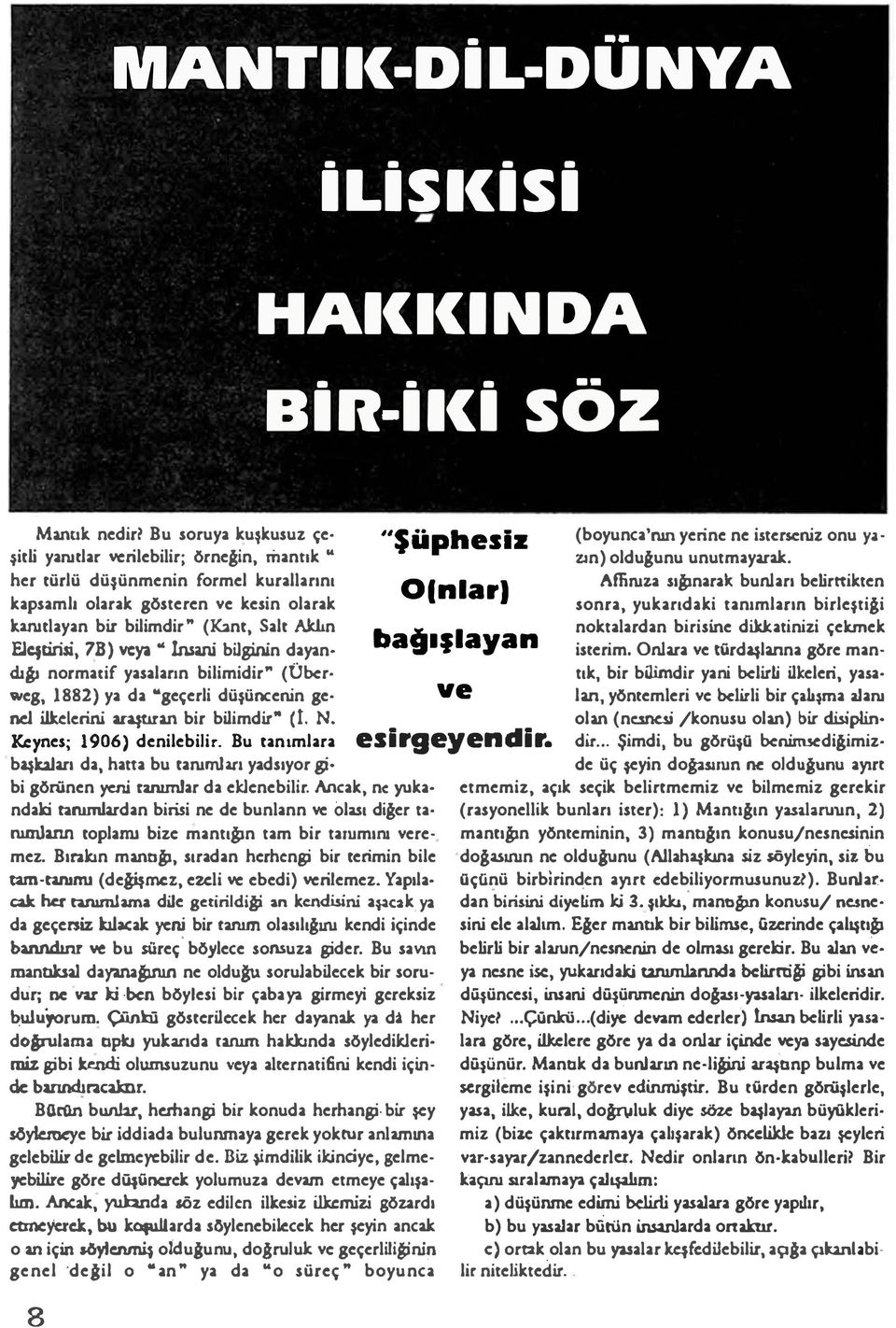 ın FJCftirisi, 7B) veya " lıuani bilginin dayın dıil normarif yasaların bilimidir" (Über weg, 1882) ya da "geçerli düşüncenin ge nd ilkderini a.ra.ttı.ran bir bilimdir" (İ. N.