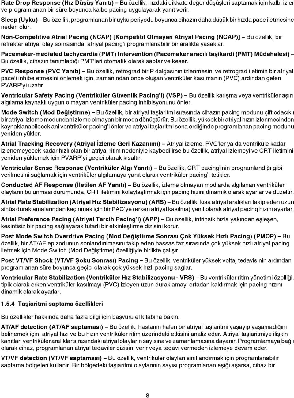 Non-Competitive Atrial Pacing (NCAP) [Kompetitif Olmayan Atriyal Pacing (NCAP)] Bu özellik, bir refrakter atriyal olay sonrasında, atriyal pacing i programlanabilir bir aralıkta yasaklar.