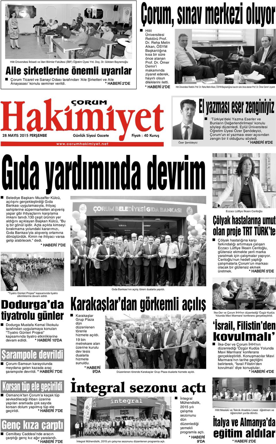 * HABERÝ 2 DE ÇORUM Hitit Üniversitesi Rektörü Prof. Dr. Reha Metin Alkan, ÖSYM Baþkanlýðýna kýsa bir süre önce atanan Prof. Dr. Ömer Demir i makamýnda ziyaret ederek, hayýrlý olsun dileklerini iletti.