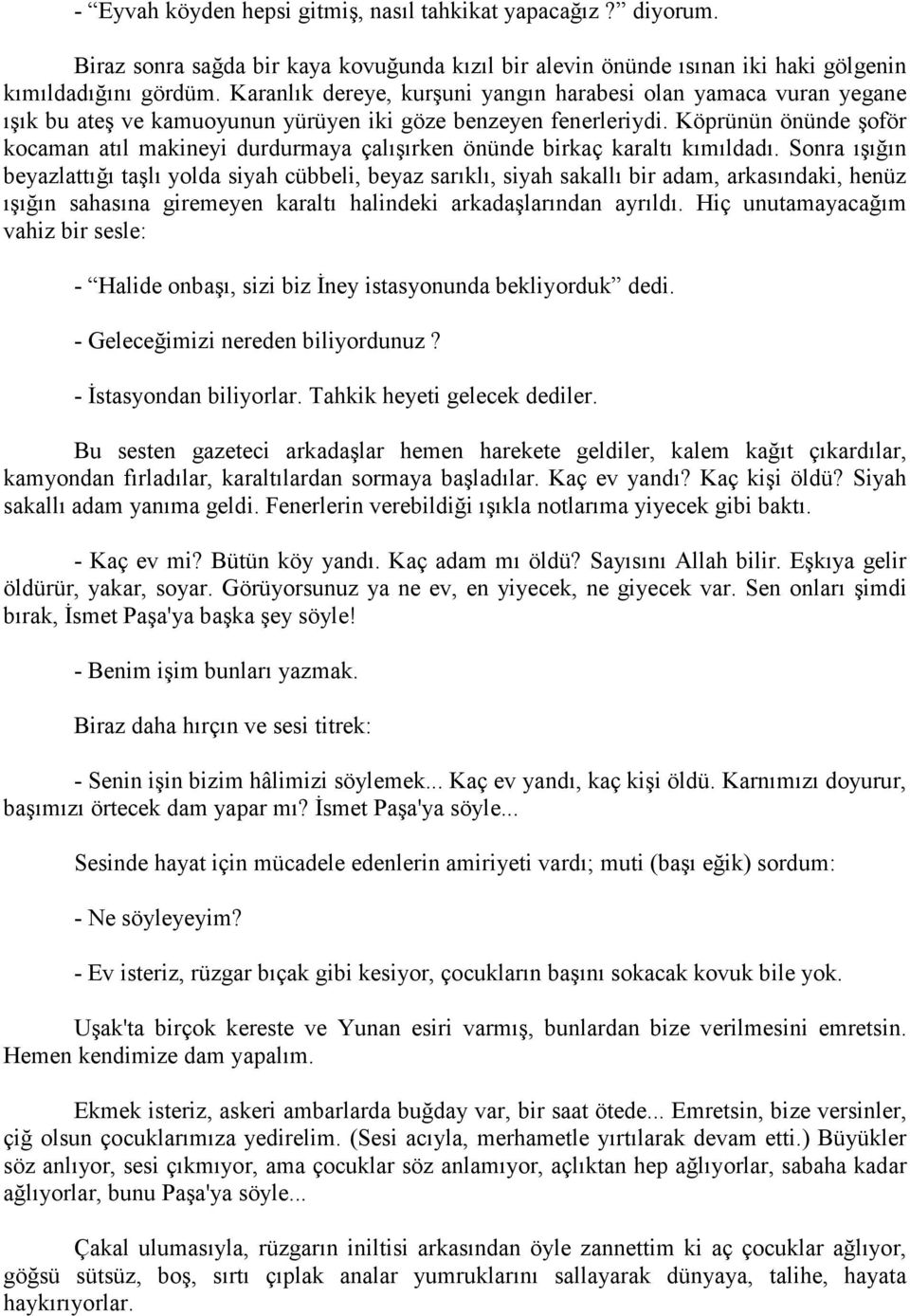 Köprünün önünde şoför kocaman atıl makineyi durdurmaya çalışırken önünde birkaç karaltı kımıldadı.