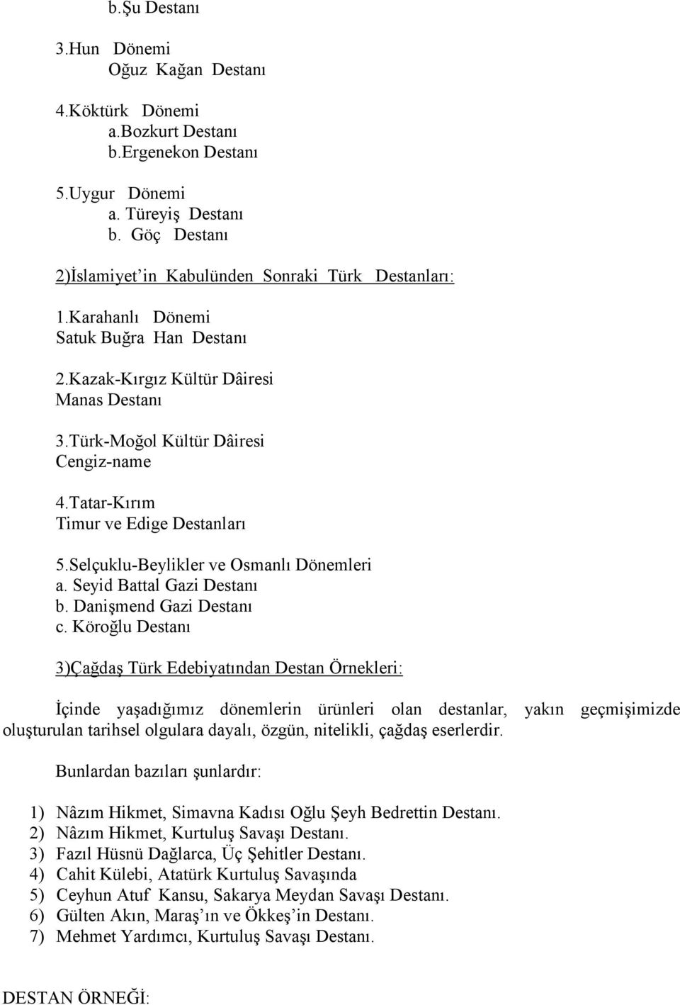 Tatar-Kırım Timur ve Edige Destanları 5.Selçuklu-Beylikler ve Osmanlı Dönemleri a. Seyid Battal Gazi Destanı b. Danişmend Gazi Destanı c.