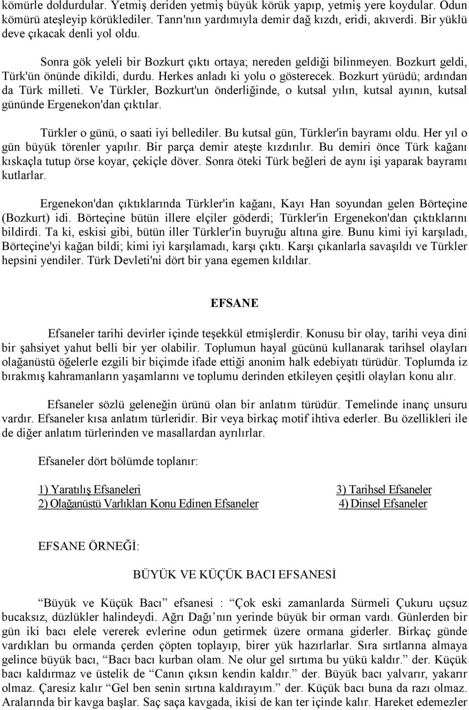 Bozkurt yürüdü; ardından da Türk milleti. Ve Türkler, Bozkurt'un önderliğinde, o kutsal yılın, kutsal ayının, kutsal gününde Ergenekon'dan çıktılar. Türkler o günü, o saati iyi bellediler.