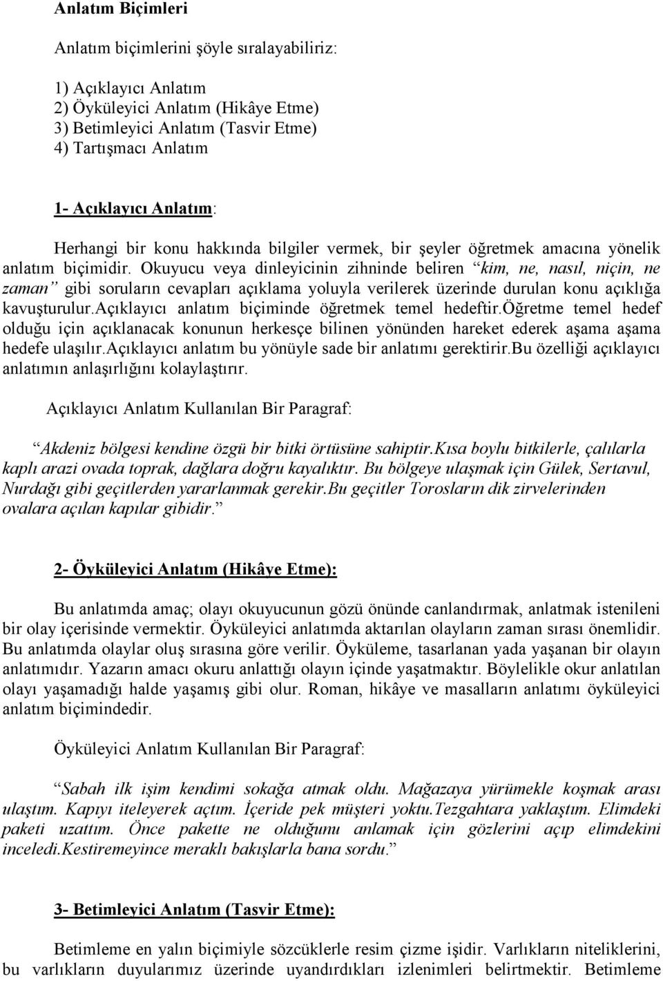 Okuyucu veya dinleyicinin zihninde beliren kim, ne, nasıl, niçin, ne zaman gibi soruların cevapları açıklama yoluyla verilerek üzerinde durulan konu açıklığa kavuşturulur.