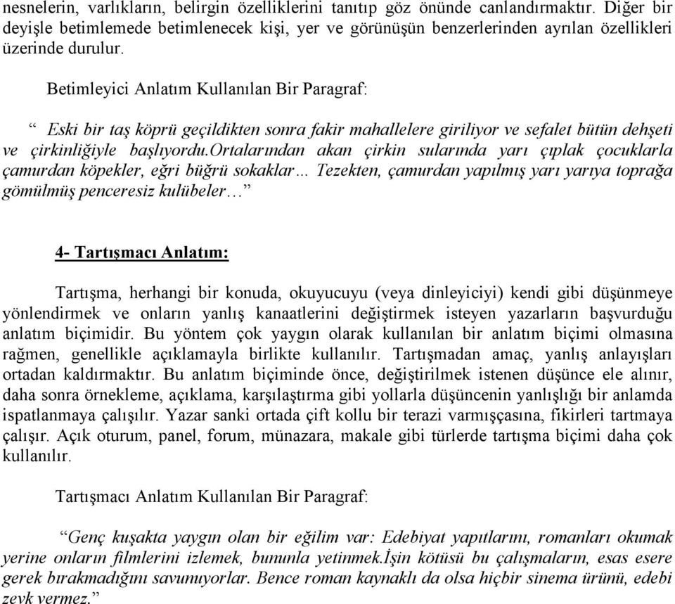 Betimleyici Anlatım Kullanılan Bir Paragraf: Eski bir taş köprü geçildikten sonra fakir mahallelere giriliyor ve sefalet bütün dehşeti ve çirkinliğiyle başlıyordu.