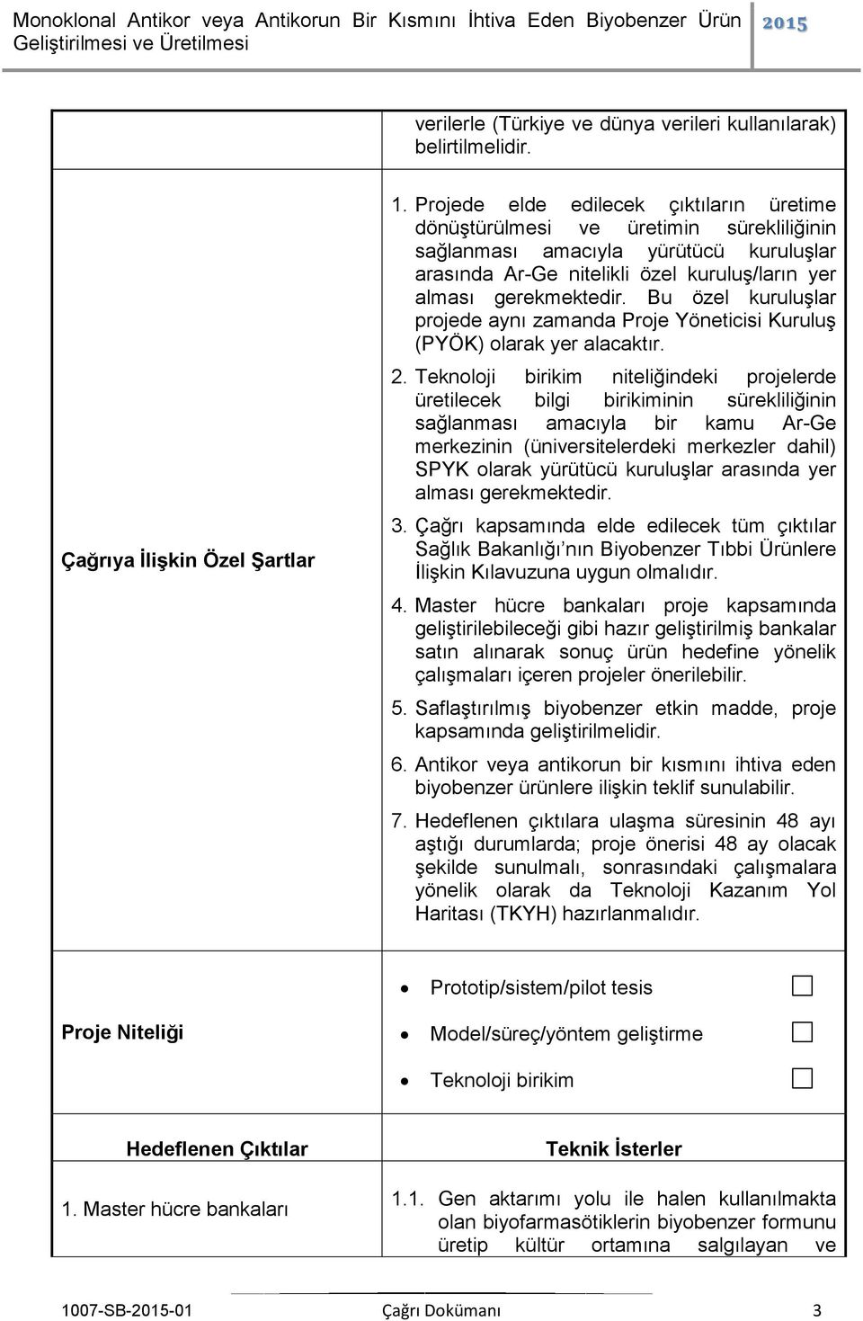 Bu özel kuruluşlar projede aynı zamanda Proje Yöneticisi Kuruluş (PYÖK) olarak yer alacaktır. 2.