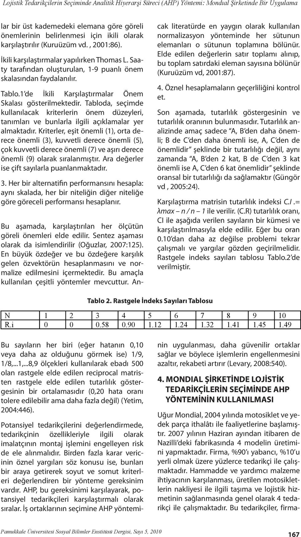 1 de İkili Karşılaştırmalar Önem Skalası gösterilmektedir. Tabloda, seçimde kullanılacak kriterlerin önem düzeyleri, tanımları ve bunlarla ilgili açıklamalar yer almaktadır.