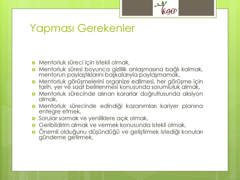 Mentorluk sürecinde alınan kararlar doğrultusunda aksiyon almak, Mentorluk sürecinde edindiği kazanımları kariyer planına entegre etmek, Sorular