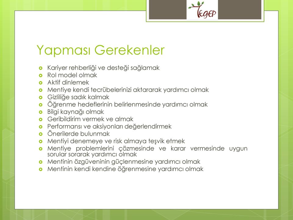 Performansı ve aksiyonları değerlendirmek Önerilerde bulunmak Mentiyi denemeye ve risk almaya teşvik etmek Mentiye problemlerini çözmesinde