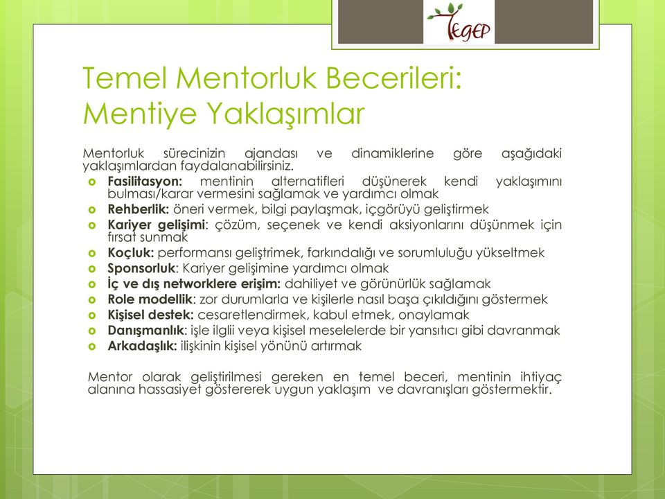 geliştirmek Kariyer gelişimi: çözüm, seçenek ve kendi aksiyonlarını düşünmek için fırsat sunmak Koçluk: performansı geliştrimek, farkındalığı ve sorumluluğu yükseltmek Sponsorluk: Kariyer gelişimine