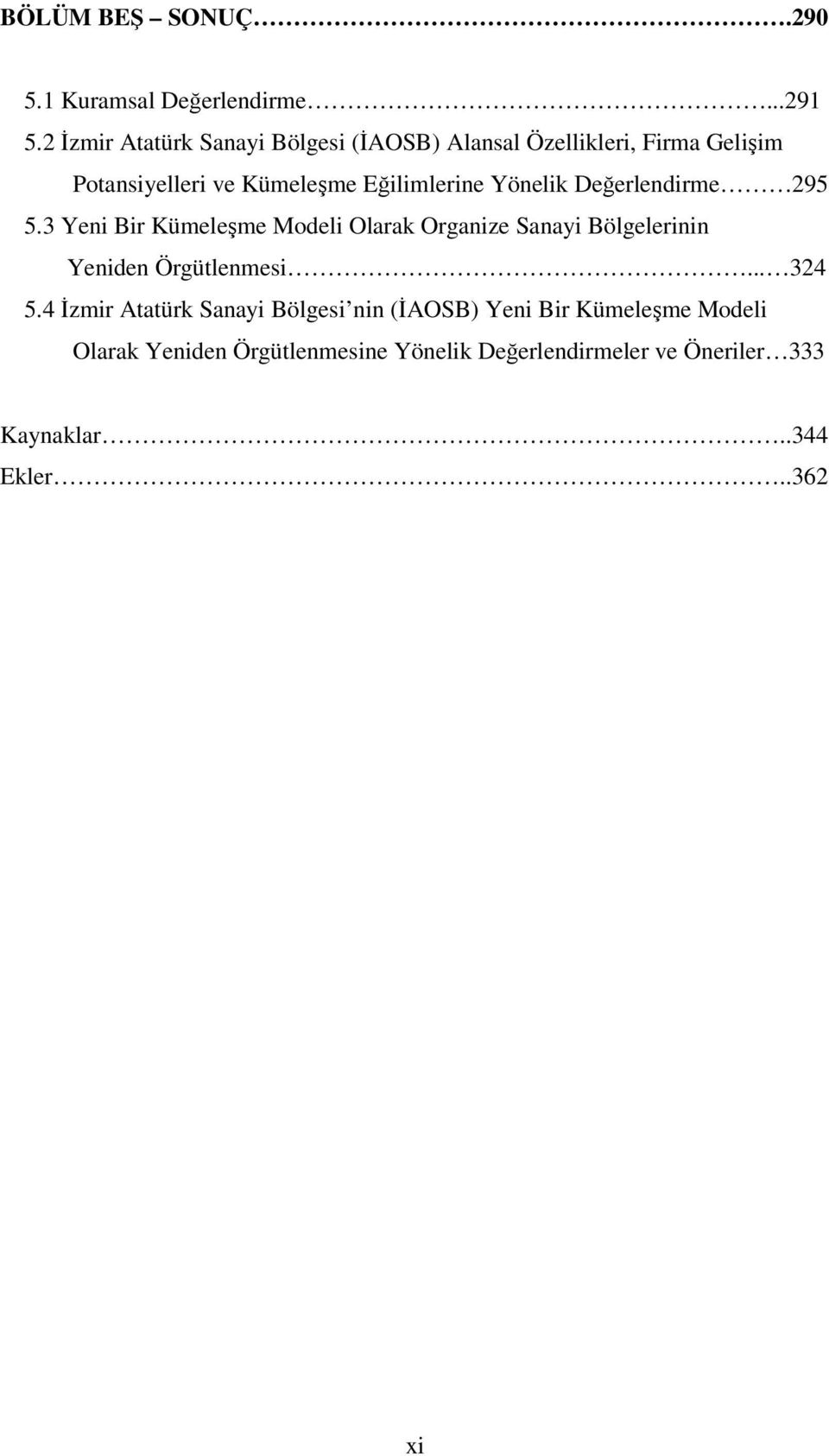 Yönelik Değerlendirme 295 5.3 Yeni Bir Kümeleşme Modeli Olarak Organize Sanayi Bölgelerinin Yeniden Örgütlenmesi.