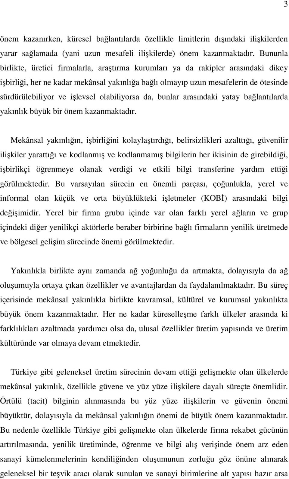 işlevsel olabiliyorsa da, bunlar arasındaki yatay bağlantılarda yakınlık büyük bir önem kazanmaktadır.