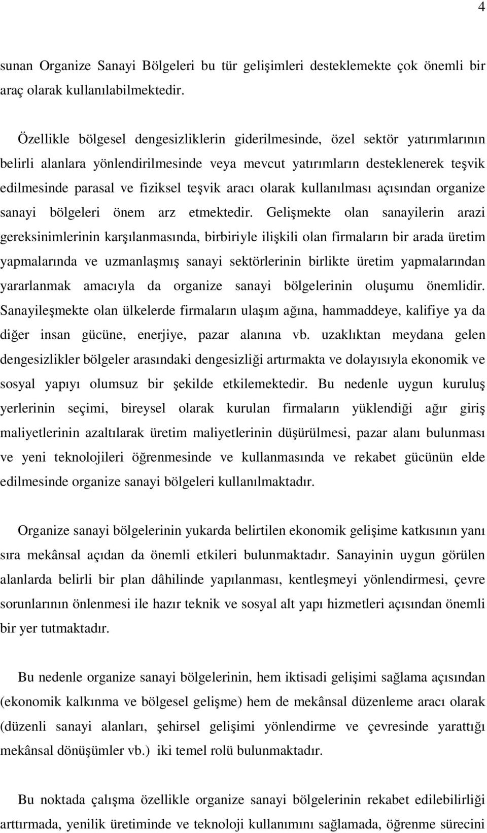 aracı olarak kullanılması açısından organize sanayi bölgeleri önem arz etmektedir.