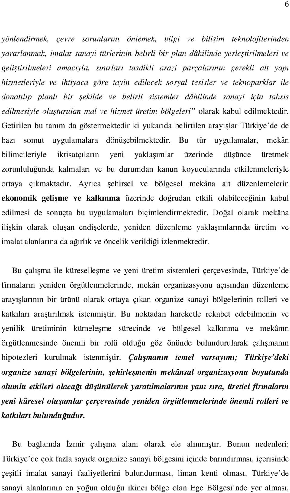 sanayi için tahsis edilmesiyle oluşturulan mal ve hizmet üretim bölgeleri olarak kabul edilmektedir.