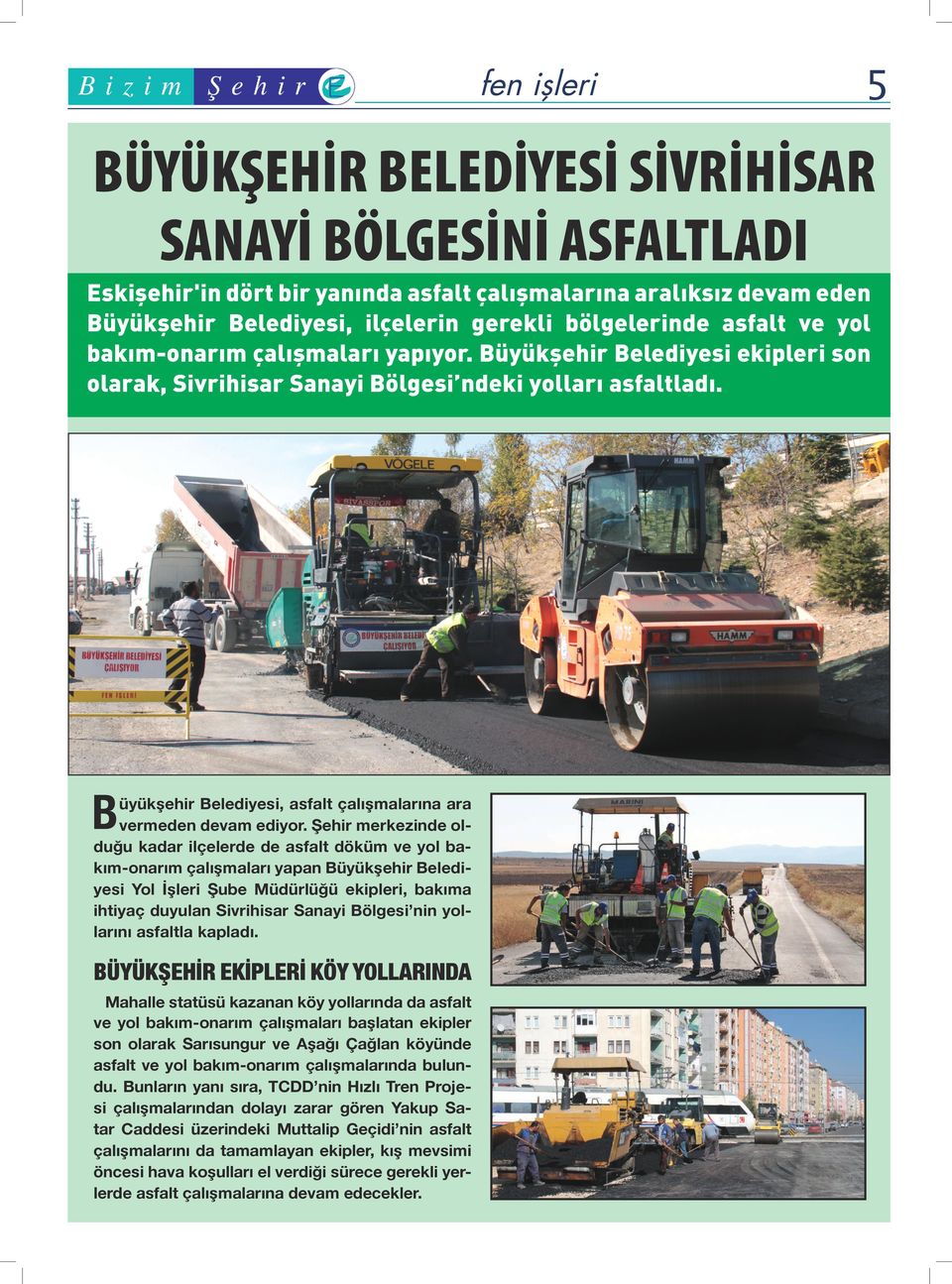 B üyükşehir Belediyesi, asfalt çalışmalarına ara vermeden devam ediyor.