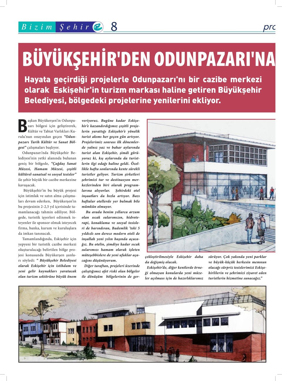 Odunpazarı nda Büyükşehir Belediyesi nin yetki alanında bulunan geniş bir bölgede, Çağdaş Sanat Müzesi, Hamam Müzesi, çeşitli kültürel-sanatsal ve sosyal tesisler ile şehir büyük bir cazibe merkezine