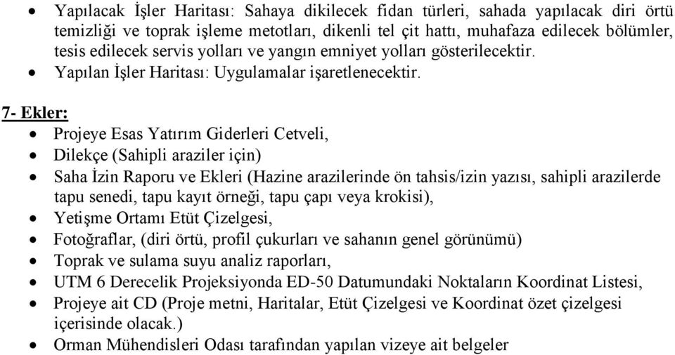 7- Ekler Projeye Esas Yatırım Giderleri Cetveli, Dilekçe (Sahipli araziler için) Saha İzin Raporu ve Ekleri (Hazine arazilerinde ön tahsis/izin yazısı, sahipli arazilerde tapu senedi, tapu kayıt