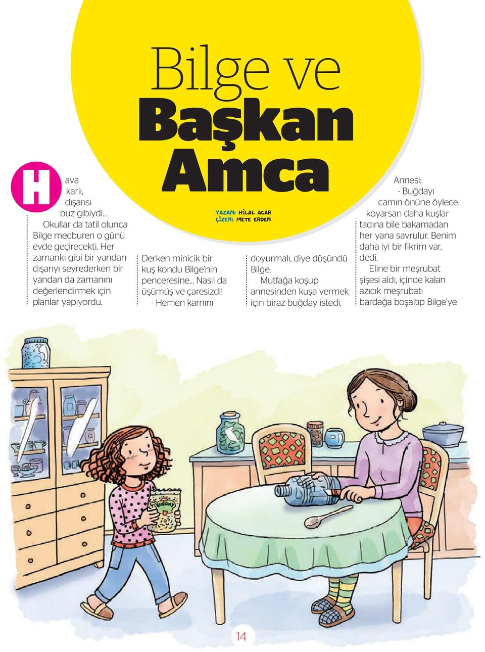 Bilge ve Başkan Amca Derken minicik bir kuş kondu Bilge nin penceresine Nasıl da üşümüş ve çaresizdi!