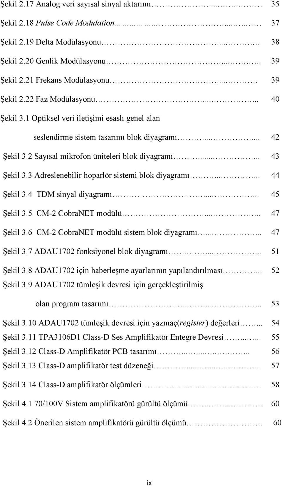 2 Sayısal mikrofon üniteleri blok diyagramı...... 43 Şekil 3.3 Adreslenebilir hoparlör sistemi blok diyagramı...... 44 Şekil 3.4 TDM sinyal diyagramı...... 45 Şekil 3.5 CM-2 CobraNET modülü.