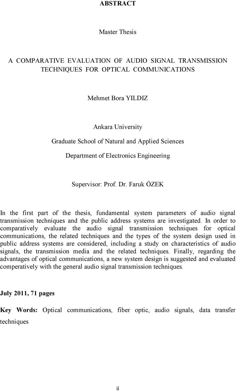 Faruk ÖZEK In the first part of the thesis, fundamental system parameters of audio signal transmission techniques and the public address systems are investigated.