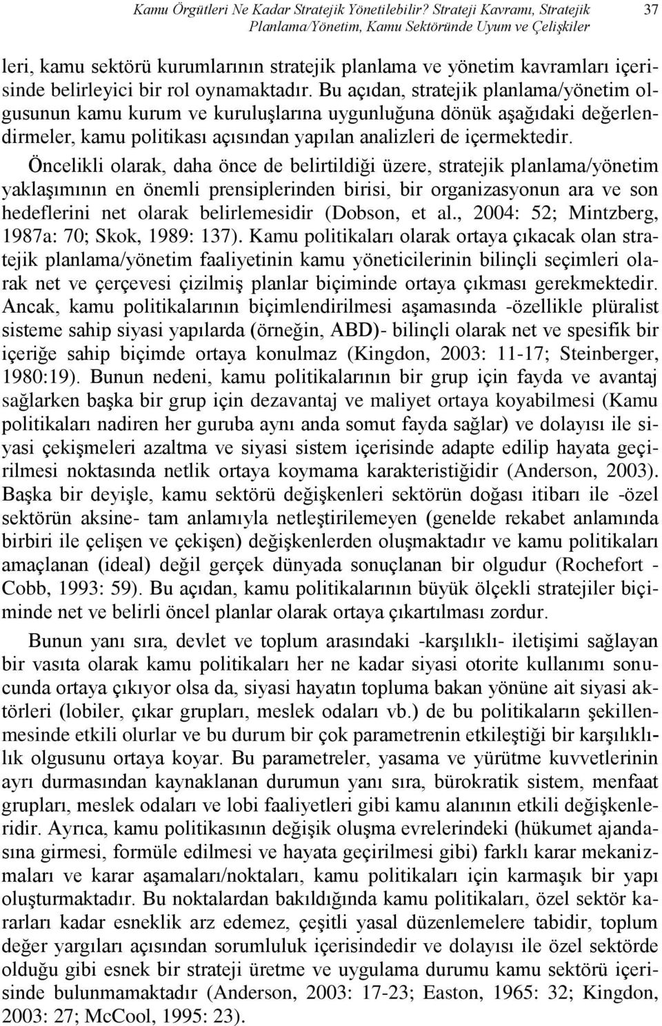 oynamaktadır. Bu açıdan, stratejik planlama/yönetim olgusunun kamu kurum ve kuruluşlarına uygunluğuna dönük aşağıdaki değerlendirmeler, kamu politikası açısından yapılan analizleri de içermektedir.