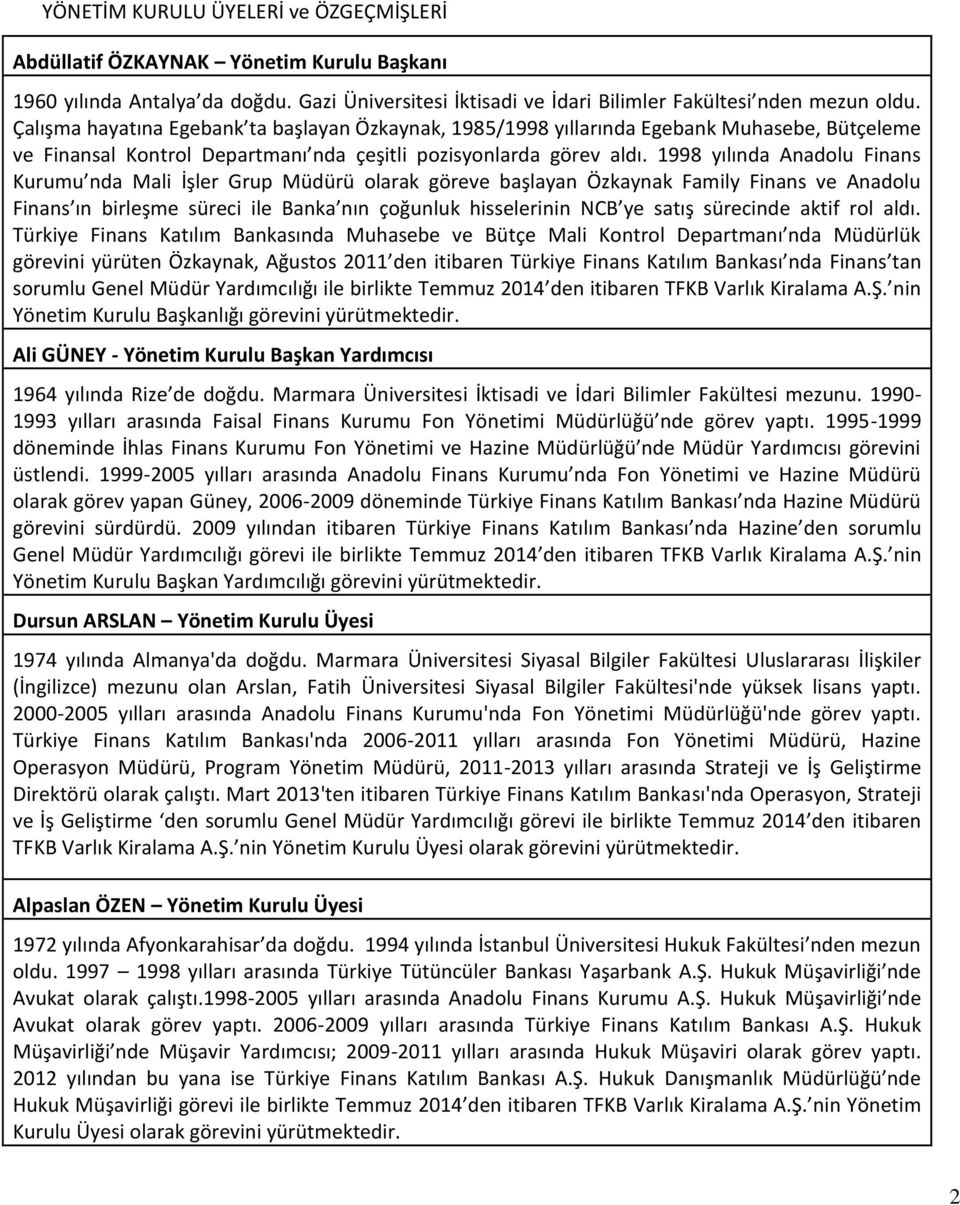 1998 yılında Anadolu Finans Kurumu nda Mali İşler Grup Müdürü olarak göreve başlayan Özkaynak Family Finans ve Anadolu Finans ın birleşme süreci ile Banka nın çoğunluk hisselerinin NCB ye satış