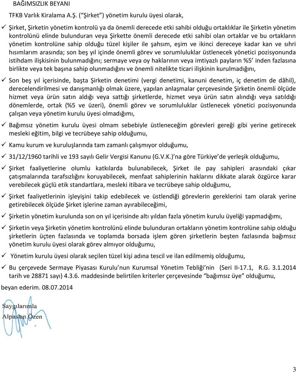 derecede etki sahibi olan ortaklar ve bu ortakların yönetim kontrolüne sahip olduğu tüzel kişiler ile şahsım, eşim ve ikinci dereceye kadar kan ve sıhri hısımlarım arasında; son beş yıl içinde önemli