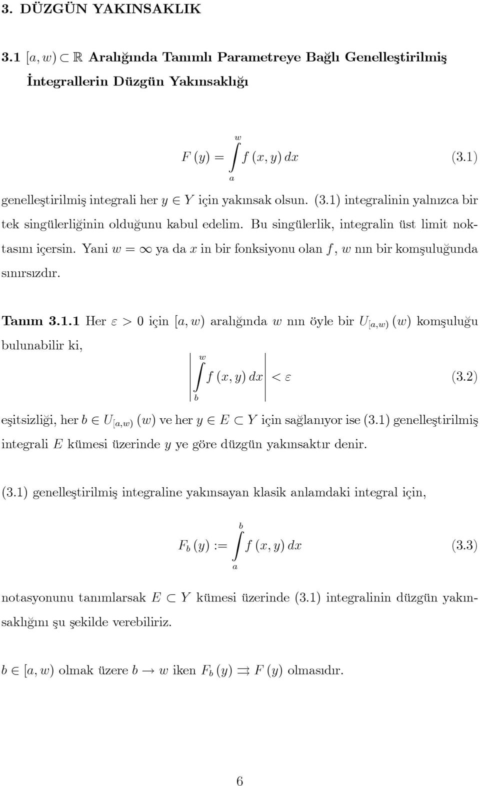 Yani w = ya da x in bir fonksiyonu olan f, w n n bir komşulu¼gunda s n rs zd r. Tan m 3.. Her " > 0 için [a; w) aral ¼g nda w n n öyle bir U [a;w) (w) komşulu¼gu bulunabilir ki, w b f (x; y) dx < " (3.