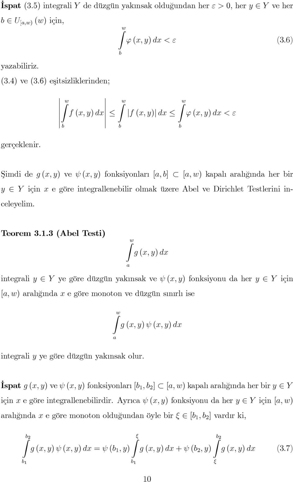 Şimdi de g (x; y) ve (x; y) fonksiyonlar [a; b] [a; w) kapal aral ¼g nda her bir y Y için x e göre integrallenebilir olmak üzere Abel ve Dirichlet Testlerini inceleyelim. Teorem 3.