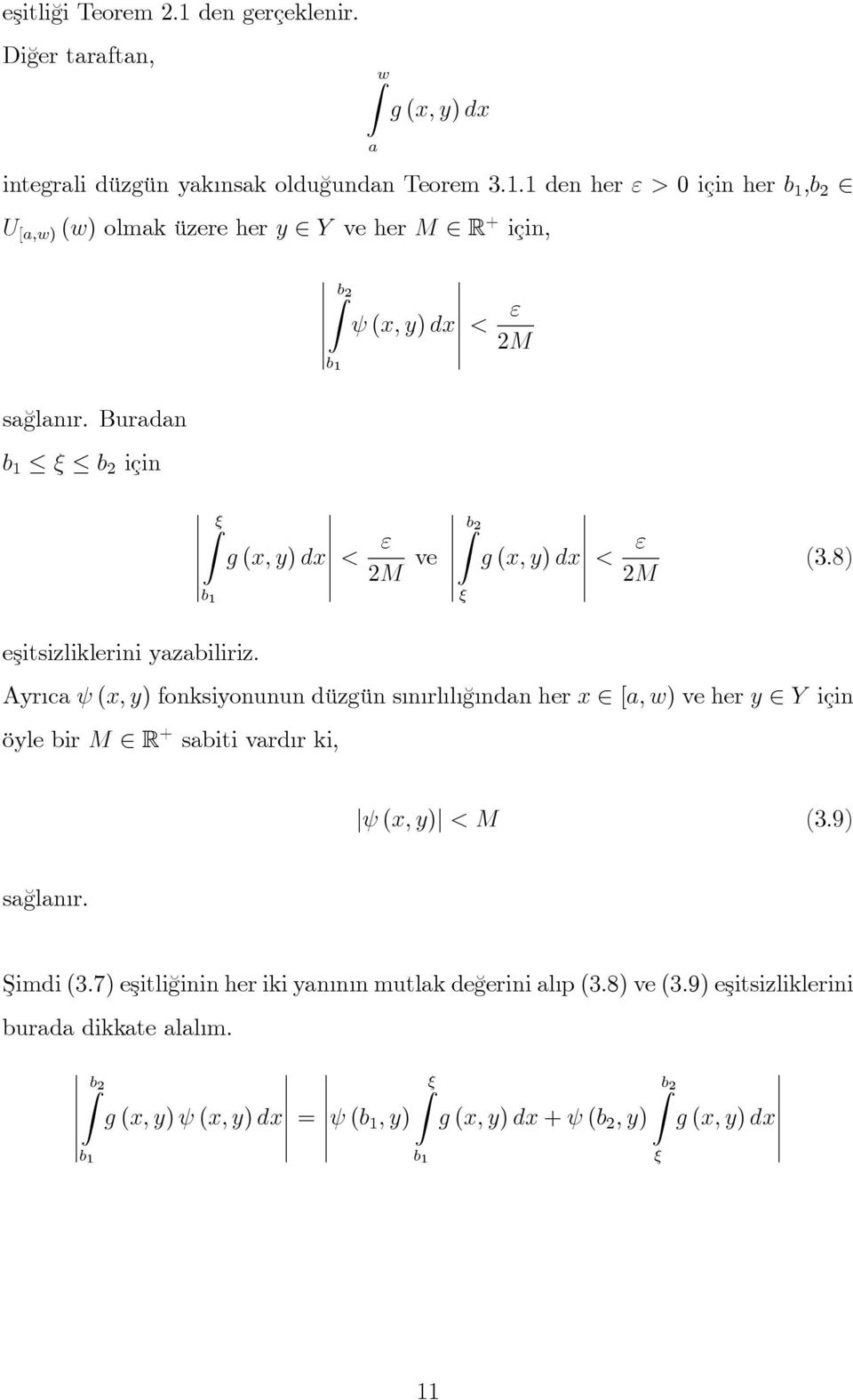 Buradan b b için b g (x; y) dx < " M ve b g (x; y) dx < " M (3.8) eşitsizliklerini yazabiliriz.