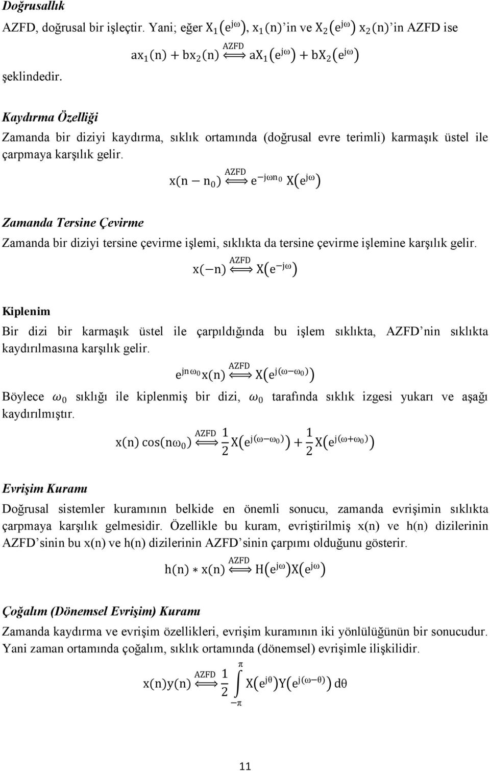 x(n n 0 ) AZFD e jωn 0 X e jω Zamanda Tersine Çevirme Zamanda bir diziyi tersine çevirme işlemi, sıklıkta da tersine çevirme işlemine karşılık gelir.