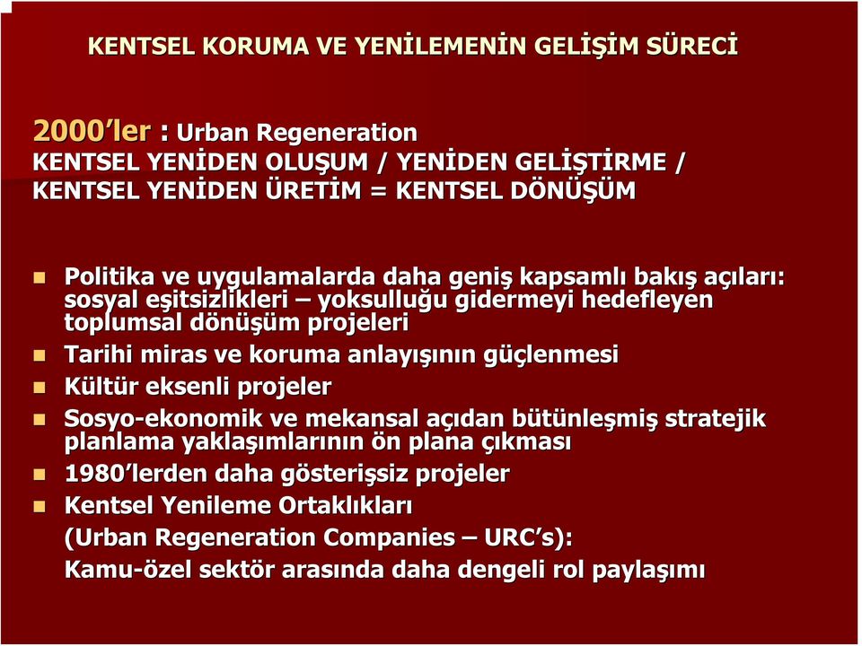 miras ve koruma anlayışı ışının n güçg üçlenmesi Kültür r eksenli projeler Sosyo-ekonomik ve mekansal açıdan a bütünleb nleşmiş stratejik planlama yaklaşı şımlarının ön n plana