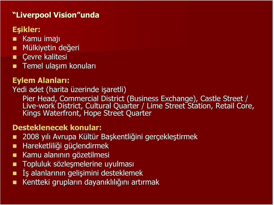 Waterfront, Hope Street Quarter Desteklenecek konular: 2008 yılıy Avrupa KültK ltür r Başkentli kentliğini ini gerçekle ekleştirmek Hareketliliği i güçg üçlendirmek