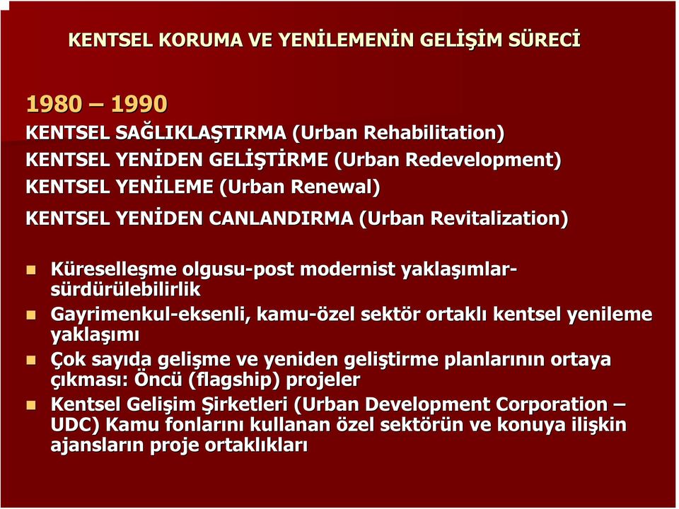 Gayrimenkul-eksenli, eksenli, kamu-özel sektör r ortaklı kentsel yenileme yaklaşı şımı Çok sayıda gelişme ve yeniden geliştirme planlarının n ortaya çıkması: Öncü