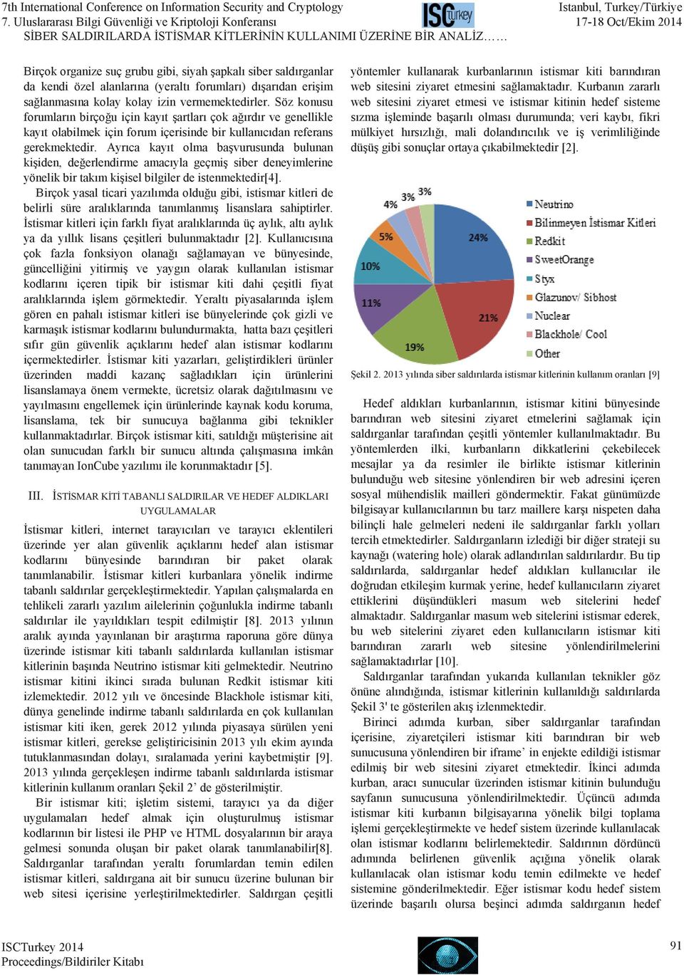 Ayrıca kayıt olma başvurusunda bulunan kişiden, değerlendirme amacıyla geçmiş siber deneyimlerine yönelik bir takım kişisel bilgiler de istenmektedir[4].