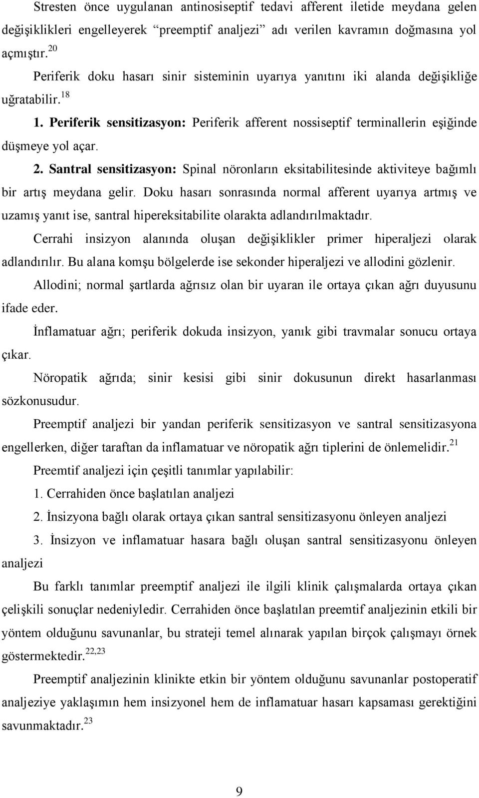 Santral sensitizasyon: Spinal nöronların eksitabilitesinde aktiviteye bağımlı bir artış meydana gelir.