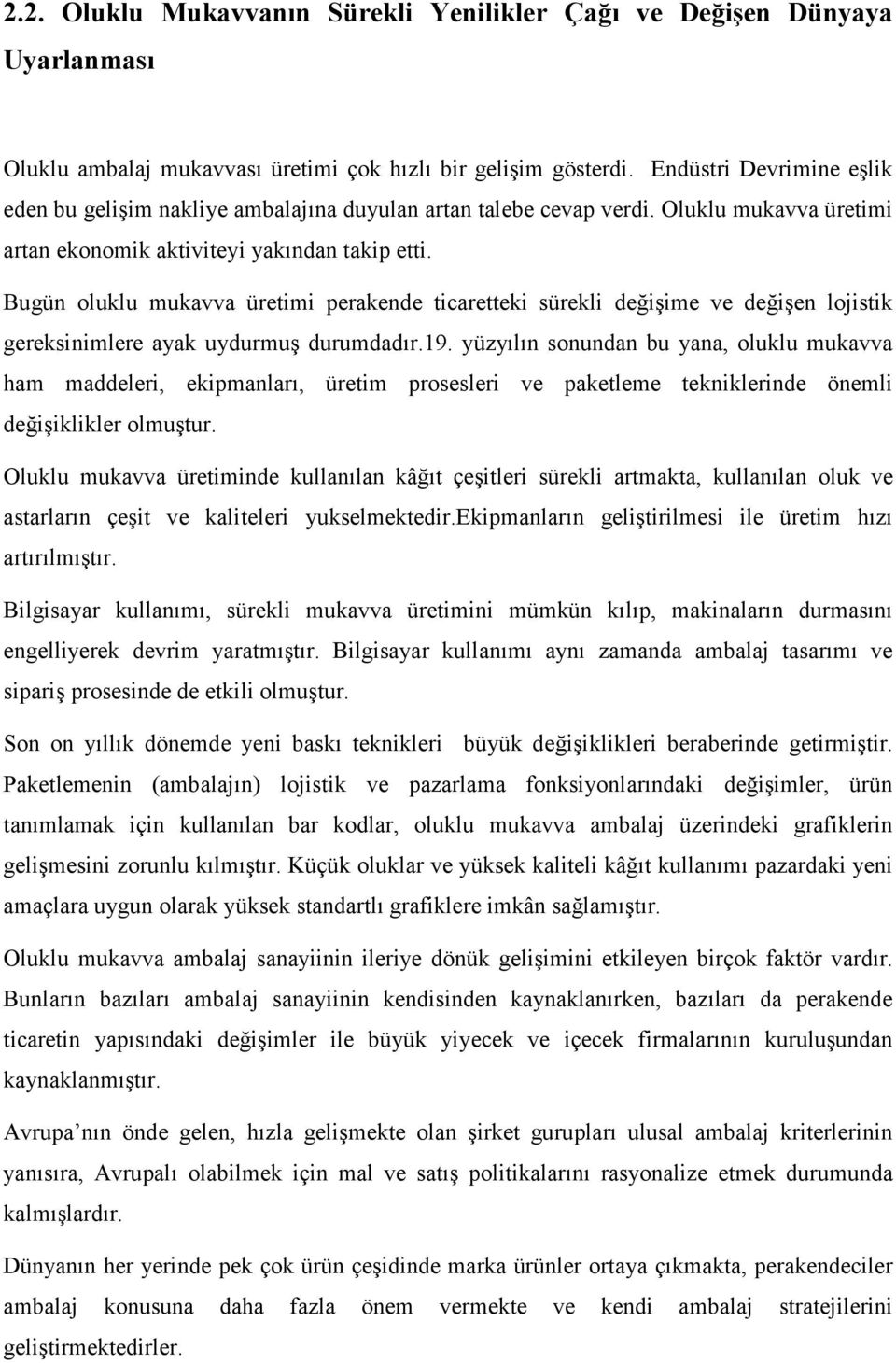 Bugün oluklu mukavva üretimi perakende ticaretteki sürekli değişime ve değişen lojistik gereksinimlere ayak uydurmuş durumdadır.19.